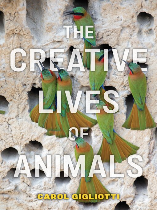 Title details for The Creative Lives of Animals by Carol Gigliotti - Available